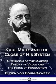 Karl Marx and the Close of His System, Bhm-Bawerk Eugen von