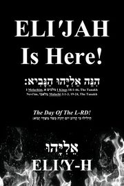 ELI'JAH Is Here! The Day Of The L-RD!, ELI'Y-H  ??????????