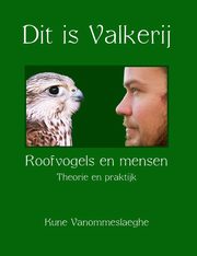 Dit is Valkerij, Roofvogels en mensen, Theorie en praktijk, Vanommeslaeghe Kune