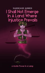 I Shall Not Emerge In A Land Where Injustice Prevails, Ahmed Nardeane