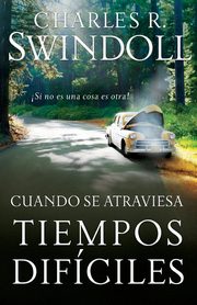 Cuando Se Atraviesa Tiempos Dificiles, Swindoll Charles R. Dr