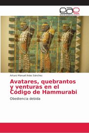 ksiazka tytu: Avatares, quebrantos y venturas en el Cdigo de Hammurabi autor: Arias Snchez Arturo Manuel