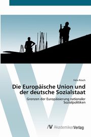 Die Europische Union und der deutsche Sozialstaat, Rsch Felix