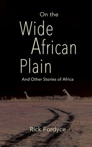 On the Wide African Plain and Other Stories of Africa, Fordyce Rick