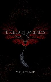 Etched in Darkness, Pritchard M. R.