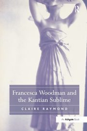 ksiazka tytu: Francesca Woodman and the Kantian Sublime autor: Raymond Claire
