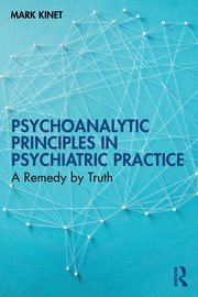 ksiazka tytu: Psychoanalytic Principles in Psychiatric Practice autor: Kinet Mark