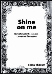 Shine on me Kampf zweier Seelen um Liebe und berleben, Thoram Tessa