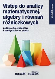 Wstp do analizy matematycznej, algebry i rwna rniczkowych. Zadania dla studentw i kandydatw na studia, Kremzer Micha