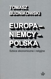 Europa-Niemcy-Polska Szkice ekonomiczne i religijne, Budnikowski Tomasz