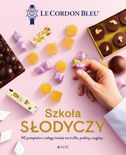 Szkoa sodyczy 90 przepisw z caego wiata na trufle praliny nugaty, 