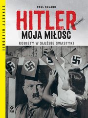 Hitler moja mio Kobiety w subie swastyki. Wyd. II, Roland Paul
