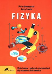 ksiazka tytu: Fizyka Zbir Testw z penymi rozwizaniami dla szk rednich autor: Gronkowski Piotr, Smela Jerzy