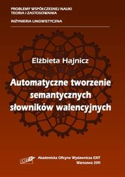 ksiazka tytu: Automatyczne tworzenie semantycznych sownikw walencyjnych autor: Hajnicz Elbieta