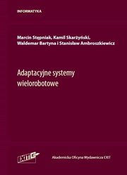 Adaptacyjne systemy wielorobotowe, Stpniak Marcin, Skaryski Kamil, Bartyna Waldemar, Ambroszkiewicz Stanisaw