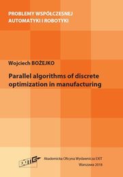 ksiazka tytu: Parallel algorithms of discrete optymization in manufacturing autor: Boejko Wojciech