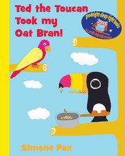 ksiazka tytu: Ted the Toucan Took my Oat Bran! autor: Paz Simone