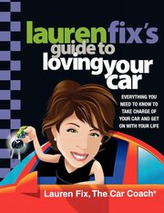 Lauren Fix's Guide to Loving Your Car, Fix Lauren