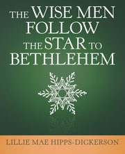 The Wise Men Follow the Star to Bethlehem, Hipps-Dickerson Lillie Mae