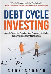 Debt Cycle Investing, Gordon Gary