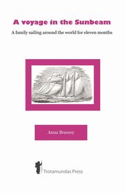 A Voyage in the Sunbeam - A Family Sailing Around the World, Brassey Anna