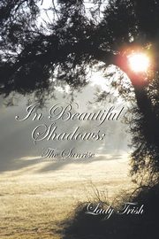 In Beautiful Shadows, Trish Lady