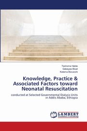 Knowledge, Practice & Associated Factors toward Neonatal Resuscitation, Habte Teshome