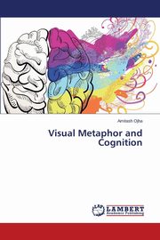 ksiazka tytu: Visual Metaphor and Cognition autor: Ojha Amitash