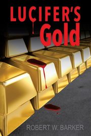 Lucifer's Gold, Barker Robert W.