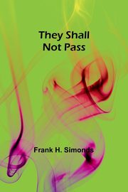 They Shall Not Pass, Simonds Frank H.
