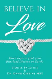 ksiazka tytu: Believe in Love autor: Dr Dawn Gibbins MBE Lionel Palatine
