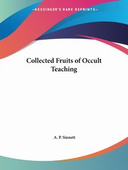 Collected Fruits of Occult Teaching, Sinnett A. P.