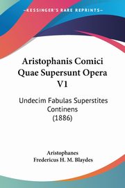 Aristophanis Comici Quae Supersunt Opera V1, Aristophanes