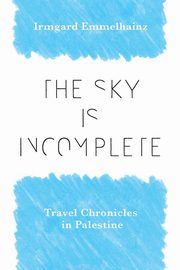 Sky Is Incomplete, Emmelhainz Irmgard