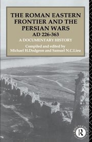The Roman Eastern Frontier and the Persian Wars AD 226-363, 