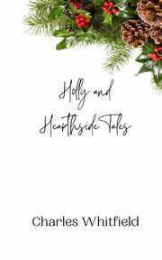 Holly and Hearthside Tales, Whitfield Charles