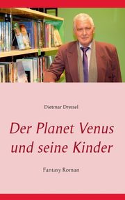 Der Planet Venus und seine Kinder, Dressel Dietmar