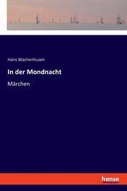 In der Mondnacht, Wachenhusen Hans