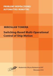 ksiazka tytu: Switching-Based Multi-Operational Control of Ship Motion autor: Tomera Mirosaw