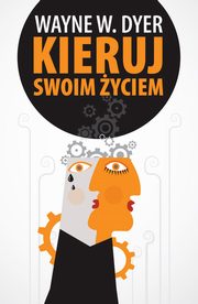 Kieruj swoim yciem, Dyer Wayne W.