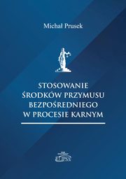 Stosowanie rodkw przymusu bezporedniego w procesie karnym, Prusek Micha