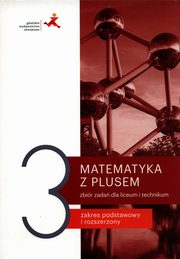 ksiazka tytu: Matematyka z plusem 3 Zbir zada Zakres podstawowy i rozszerzony autor: Braun Marcin, Dobrowolska Magorzata, Karpiski Marcin, Lech Jacek