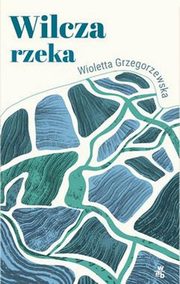 ksiazka tytu: Wilcza rzeka autor: Grzegorzewska Wioletta