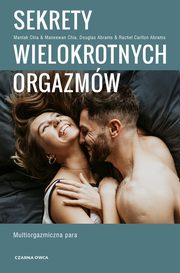ksiazka tytu: Sekrety wielokrotnych orgazmw autor: Chia Mantak, Chia Maneewan, Abrams Douglas, Carlton-Abrams Rachel