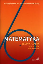 Matematyka Zestaw zada dla uczniw klas szstych Przygotowanie do egzaminu smoklasisty, Orzeszek Agnieszka, Janowicz Jerzy