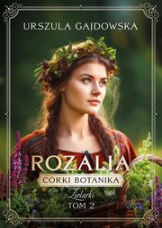 Crki botanika. Zielarki Rozalia Tom 2, Gajdowska Urszula