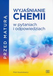 Przed matur Wyjanianie chemii w pytaniach i odpowiedziach, Kosztoowicz Piotr