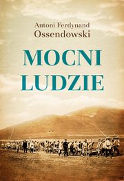 Mocni ludzie, Ossendowski Antoni Ferdynand