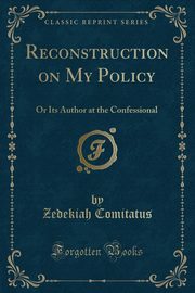 ksiazka tytu: Reconstruction on My Policy autor: Comitatus Zedekiah