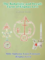 ksiazka tytu: The Kabalistic and Occult Tarot of Eliphas Levi autor: Levi Eliphas